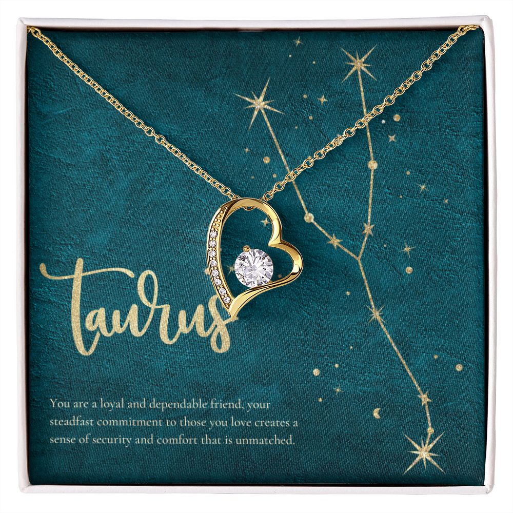 Taurus | You are a loyal and dependable friend, your steadfast commitment to those you love creates a sense of security and comfort that is unmatched. - Forever Love Necklace