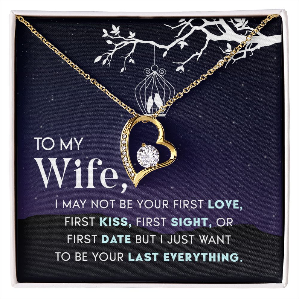 To My Wife | I may not be your first Love, First Kiss, First Sight, or first date but I just want to be your last everything - Forever Love Necklace