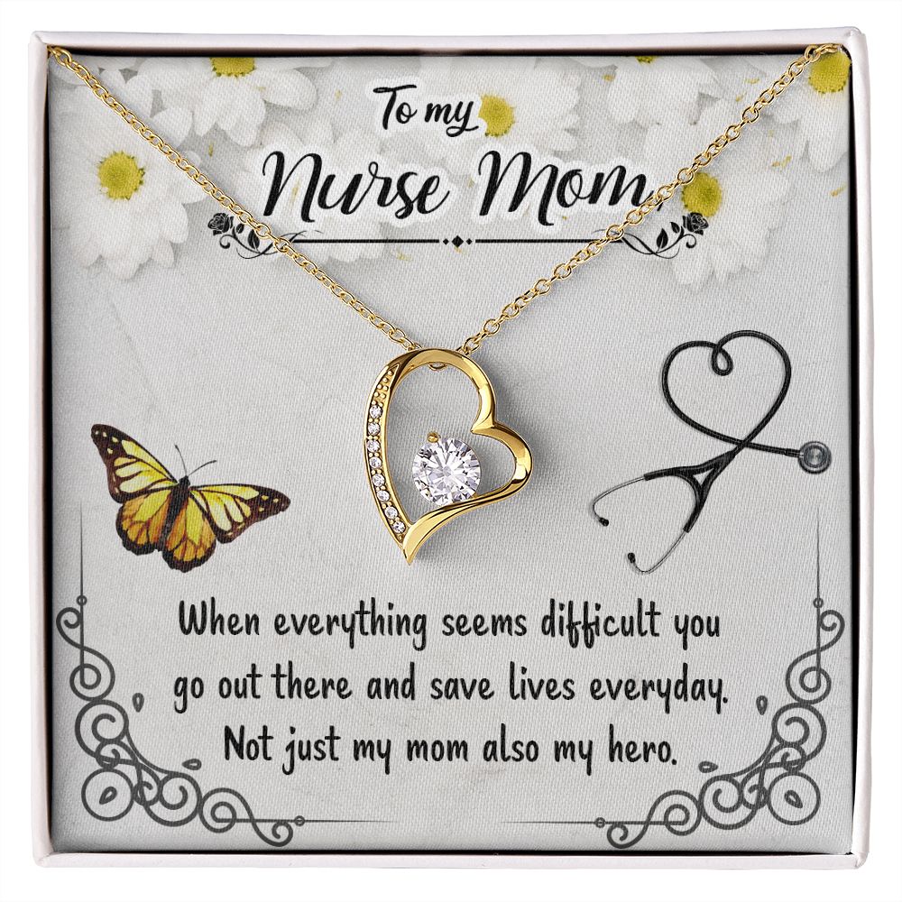 To My Nurse Mom | When everything seems difficult you go out there and save lives everyday - Forever Love Necklace