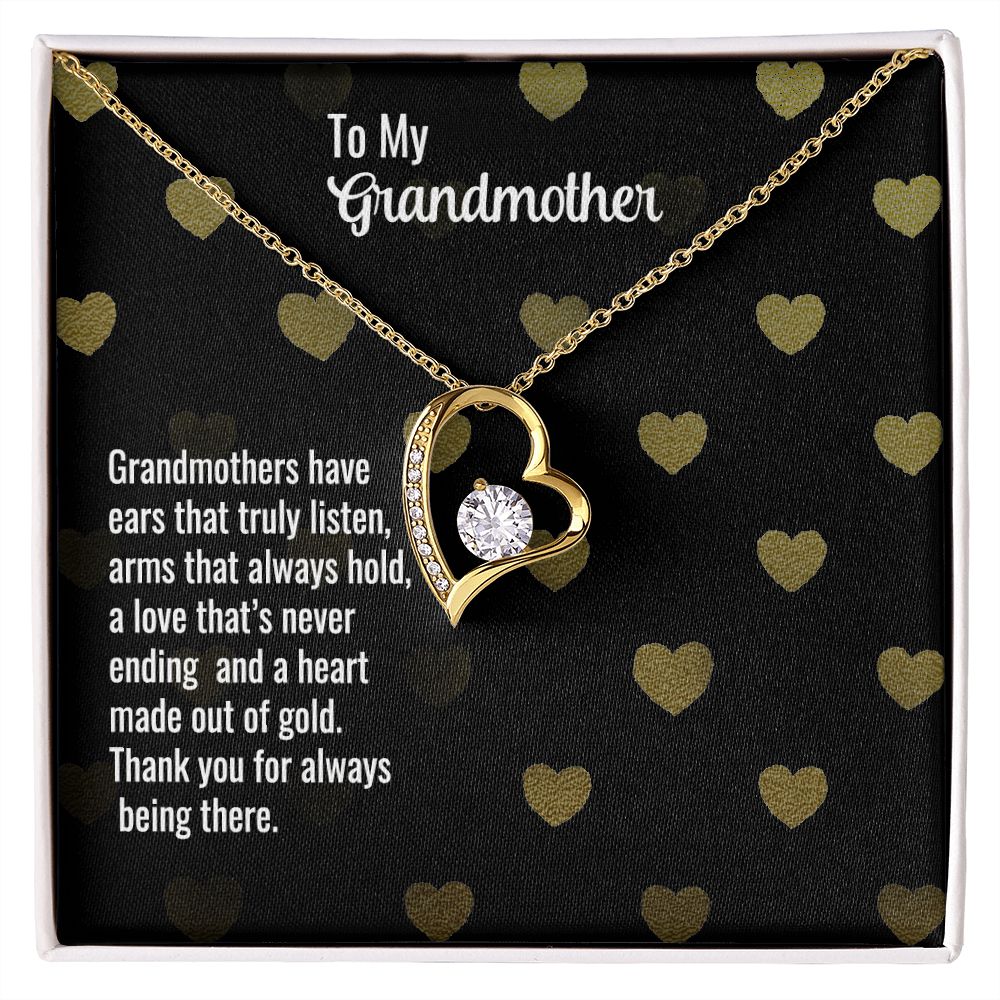 To My Grandmother | Grandmothers have ears that truly listen, arms that always hold, a love that's never ending and a heart made out of gold. - Forever Love Necklace