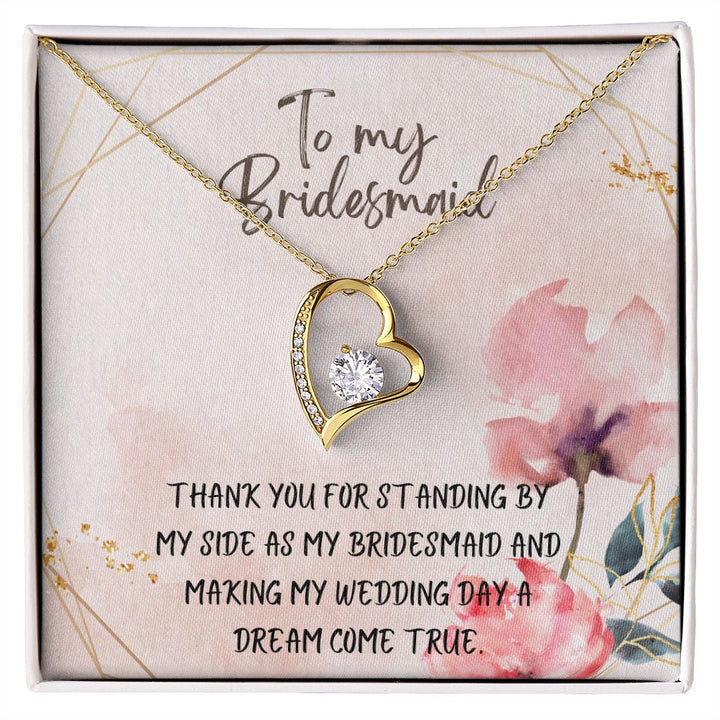 To My Bridesmaid | Thank you for standing by my side as my bridesmaid - Forever Love Necklace