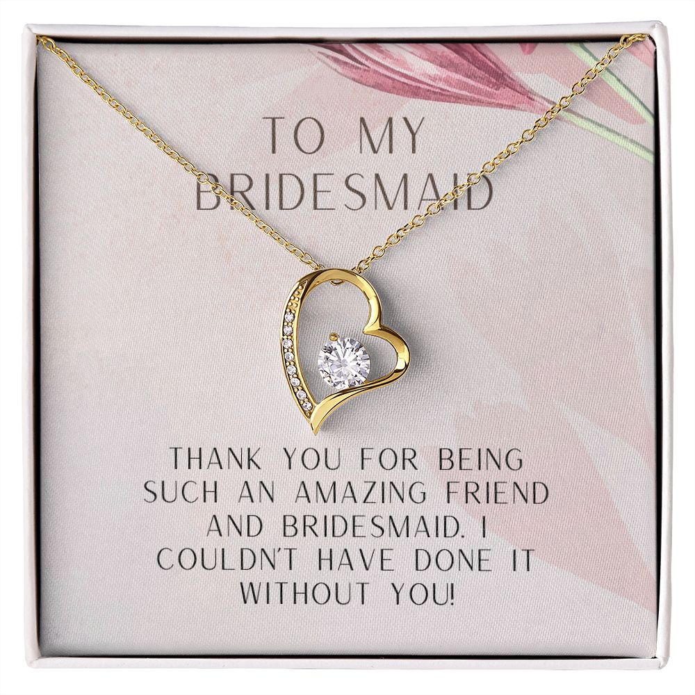 To My Bridesmaid | I couldn't have done it without you - Forever Love Necklace