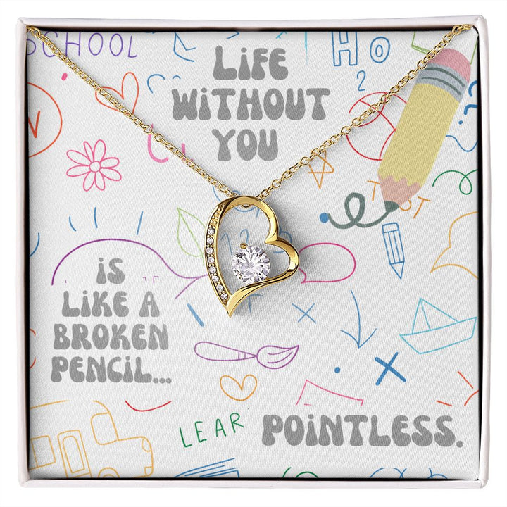 Life with you is like a broken pencil.. Pointless - Forever Love Necklace