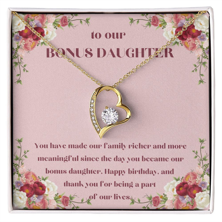 To our Bonus Daughter | You have made our family richer and more meaningful since the day you became our bonus daughter, Happy Birthday! - Forever Love Necklace