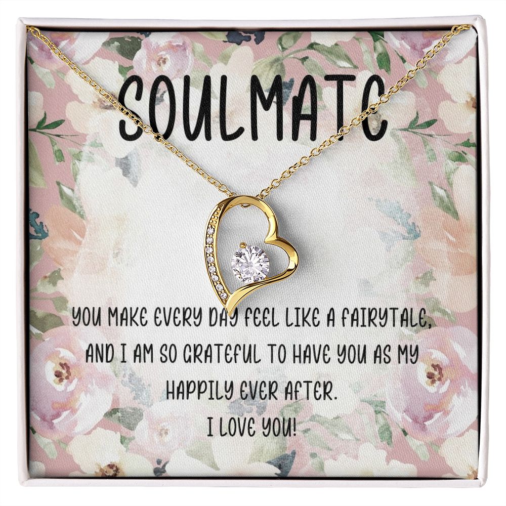 Soulmate | You make every day feel like a fairytale and I am so grateful to have you as my happily ever after - Forever Love Necklace