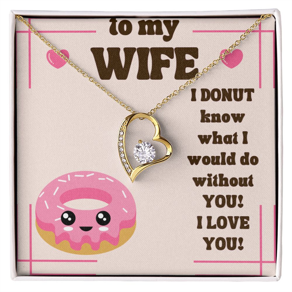 To My Wife | I Donut know what I would do without You! I Love You! - Forever Love Necklace