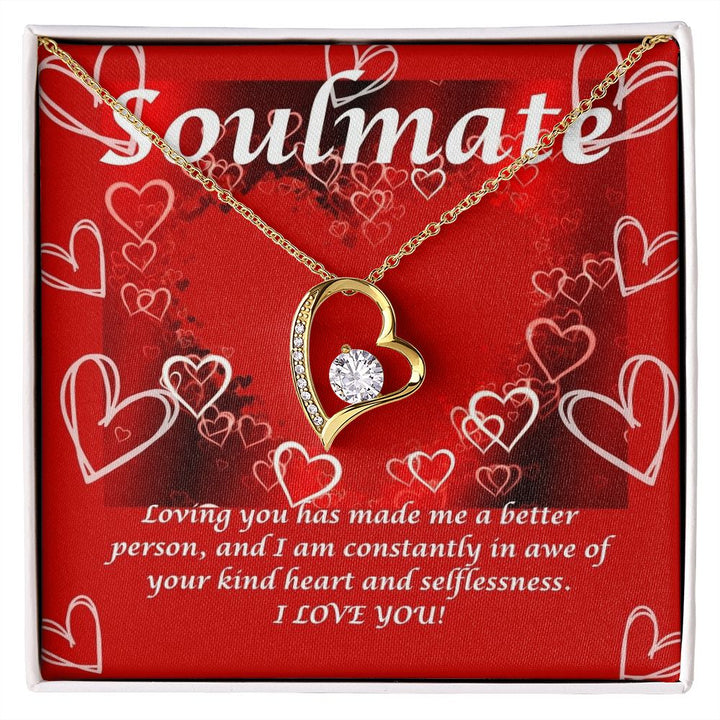 Soulmate | Loving you has made me a better person, and I am constantly in awe of your kind heart and selflessness - Forever Love Necklace