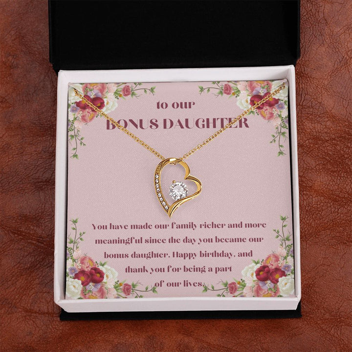 To our Bonus Daughter | You have made our family richer and more meaningful since the day you became our bonus daughter, Happy Birthday! - Forever Love Necklace