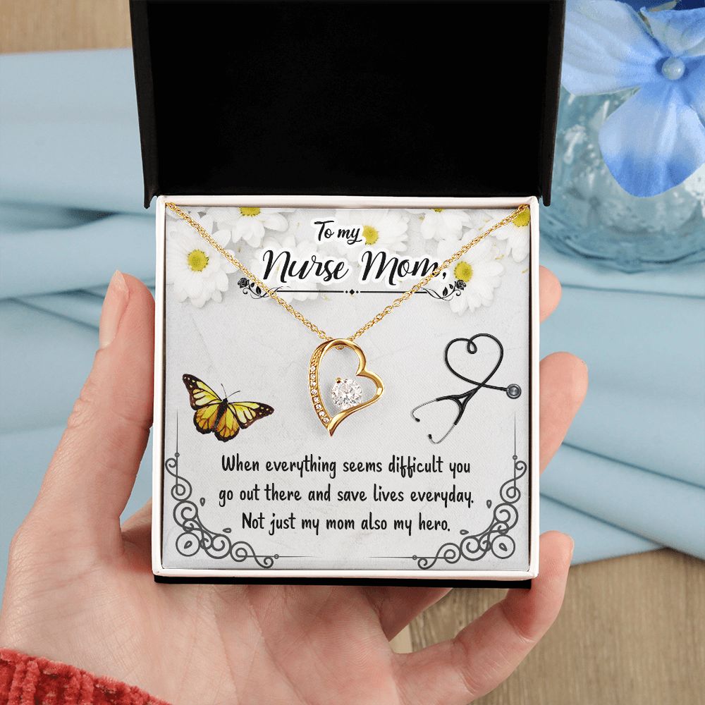 To My Nurse Mom | When everything seems difficult you go out there and save lives everyday - Forever Love Necklace