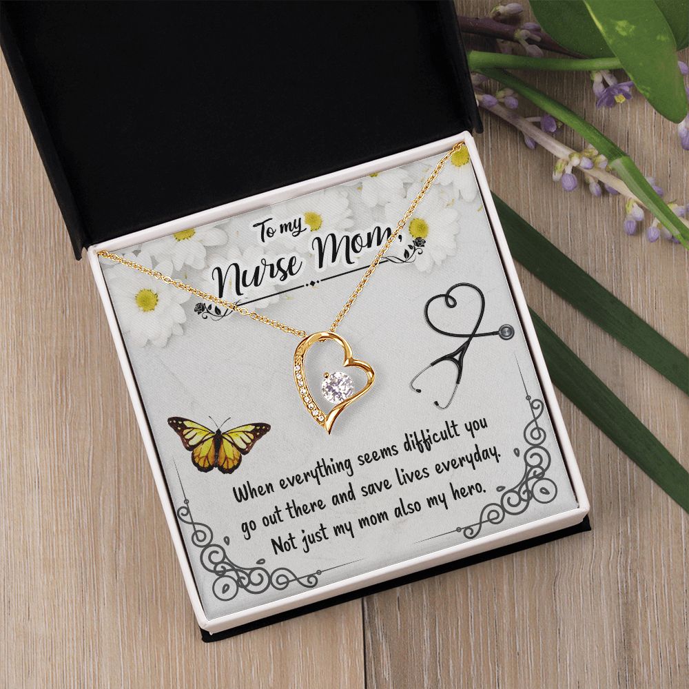 To My Nurse Mom | When everything seems difficult you go out there and save lives everyday - Forever Love Necklace