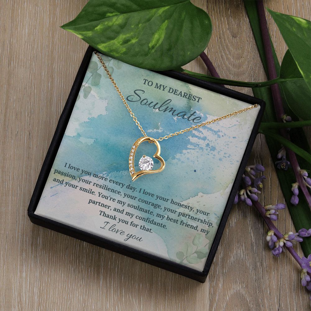 To My Dearest Soulmate | I love you more every day. I love your honesty, your passion, your resilience - Forever Love Necklace