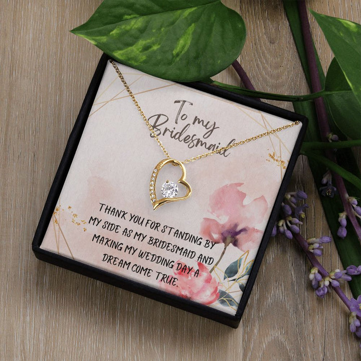 To My Bridesmaid | Thank you for standing by my side as my bridesmaid - Forever Love Necklace