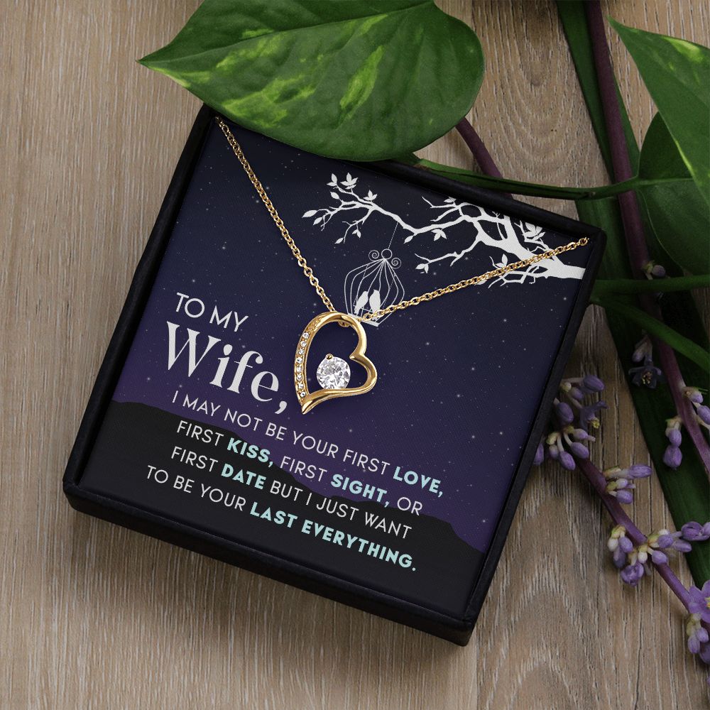 To My Wife | I may not be your first Love, First Kiss, First Sight, or first date but I just want to be your last everything - Forever Love Necklace