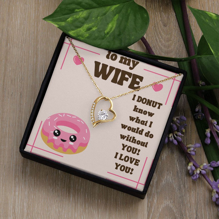 To My Wife | I Donut know what I would do without You! I Love You! - Forever Love Necklace