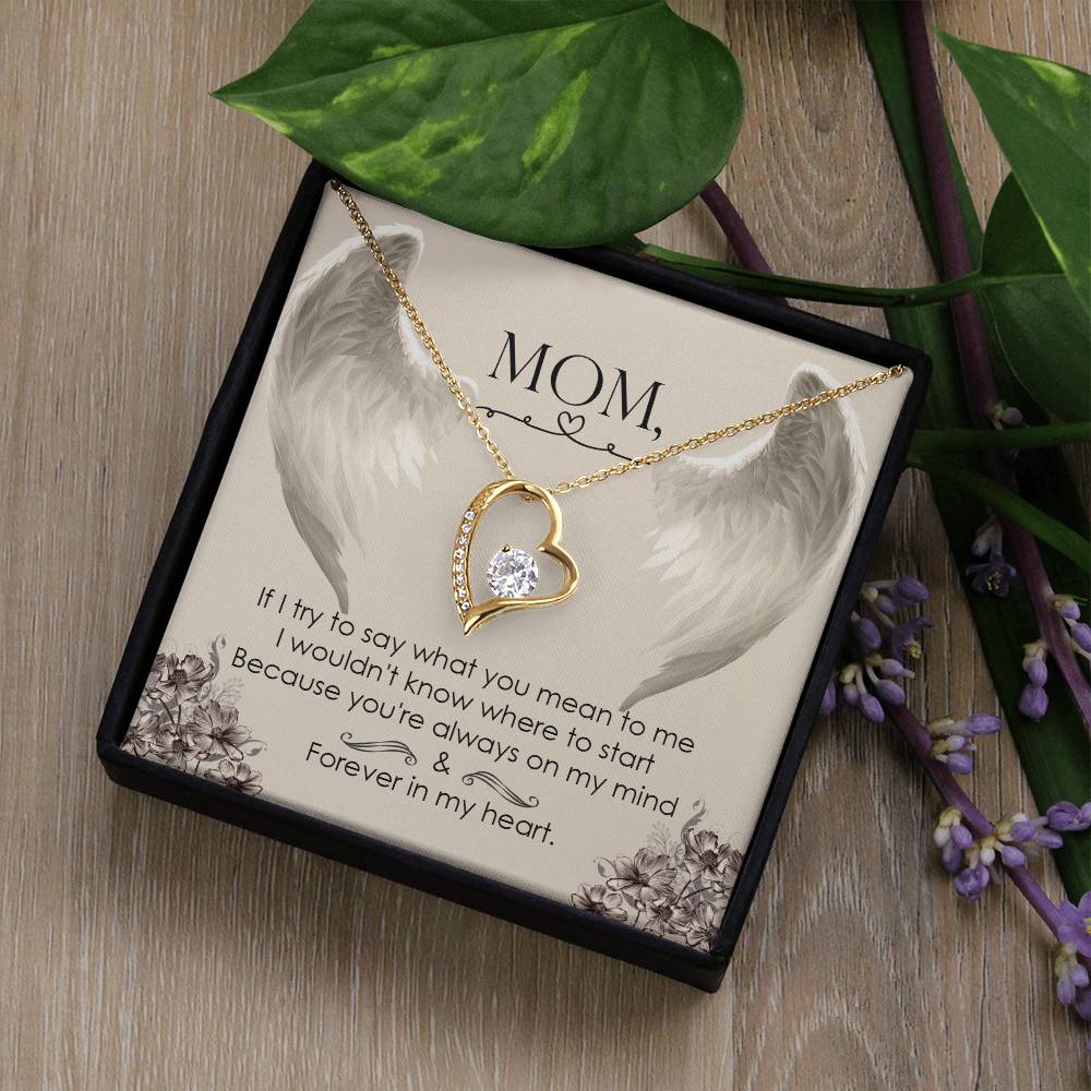 Mom | If I try to say what you mean to me I wouldn't know where to start because you're always on my mind - Forever Love Necklace