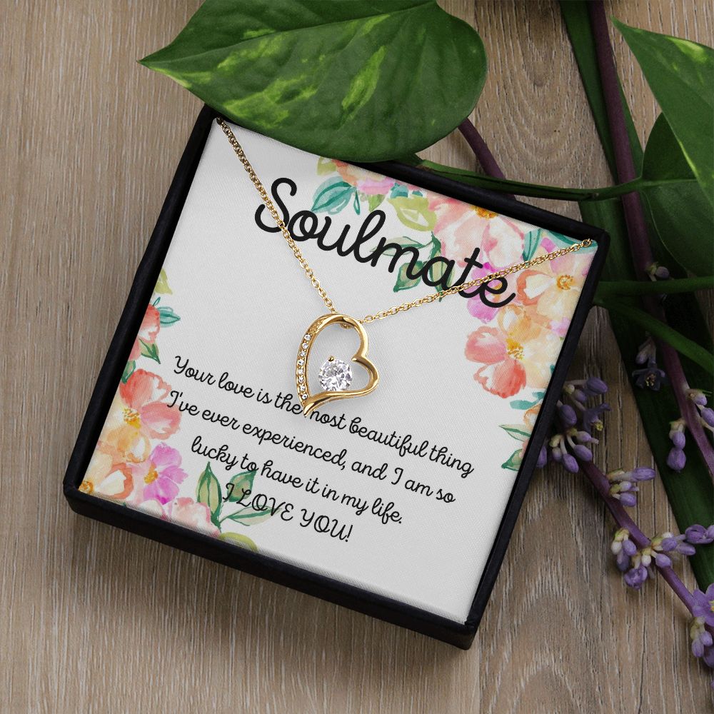 Soulmate | Your Love is the most beautiful thing I've ever experienced, and I am so lucky to have it in my life - Forever Love Necklace