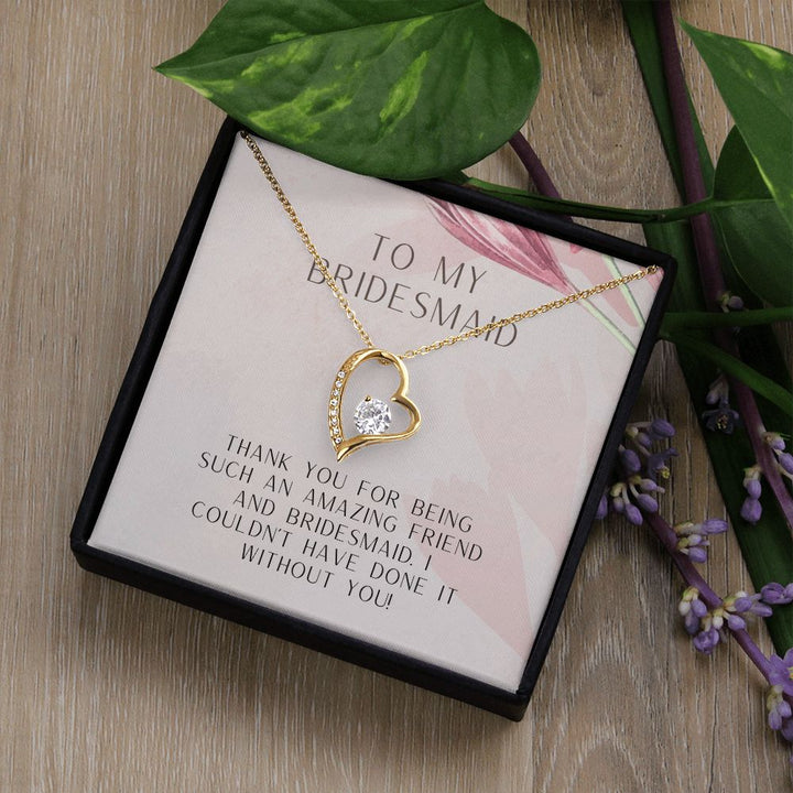 To My Bridesmaid | I couldn't have done it without you - Forever Love Necklace