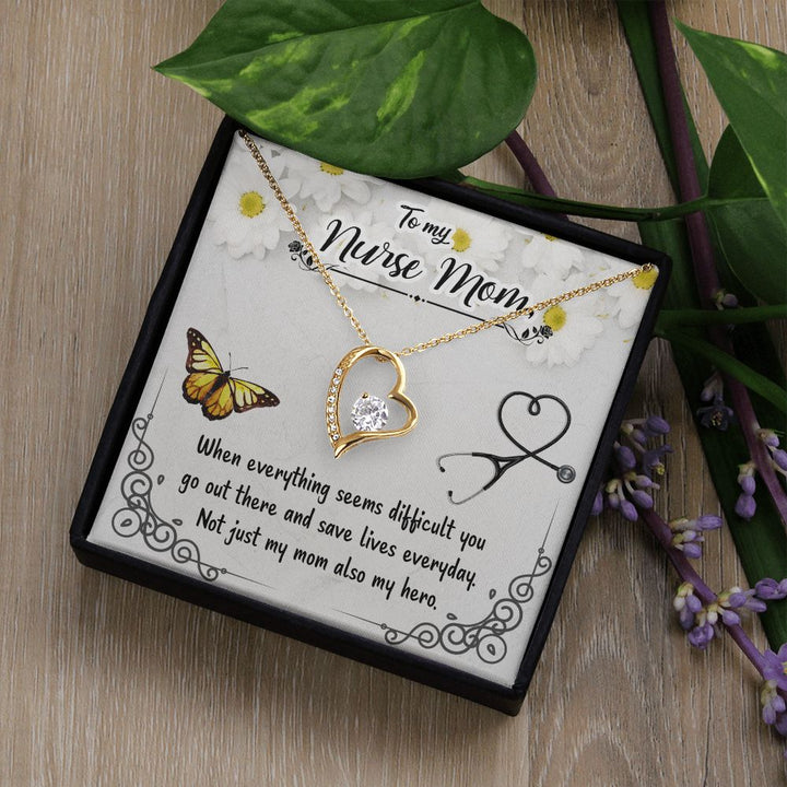 To My Nurse Mom | When everything seems difficult you go out there and save lives everyday - Forever Love Necklace