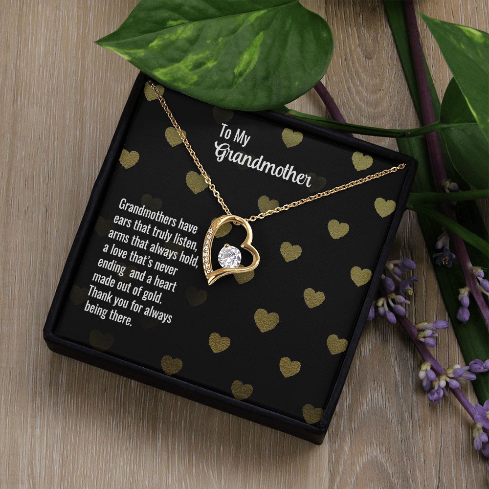 To My Grandmother | Grandmothers have ears that truly listen, arms that always hold, a love that's never ending and a heart made out of gold. - Forever Love Necklace