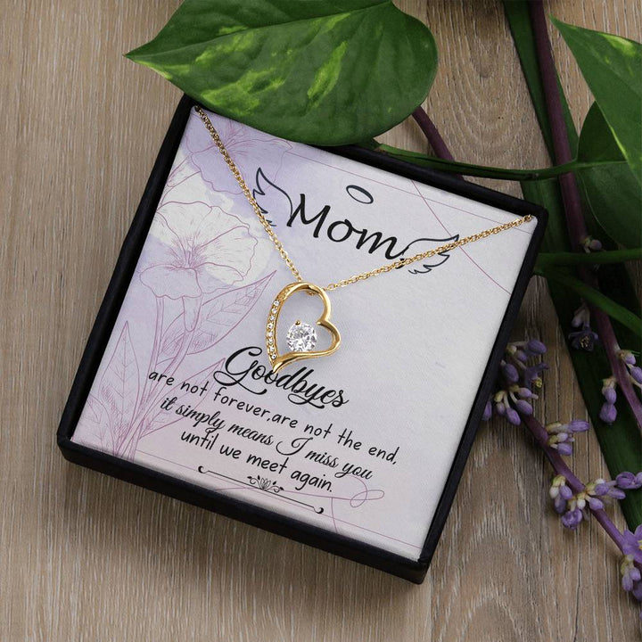 Mom | Goodbyes are not forever, are not the end, it simply means I miss you until we meet again - Forever Love Necklace