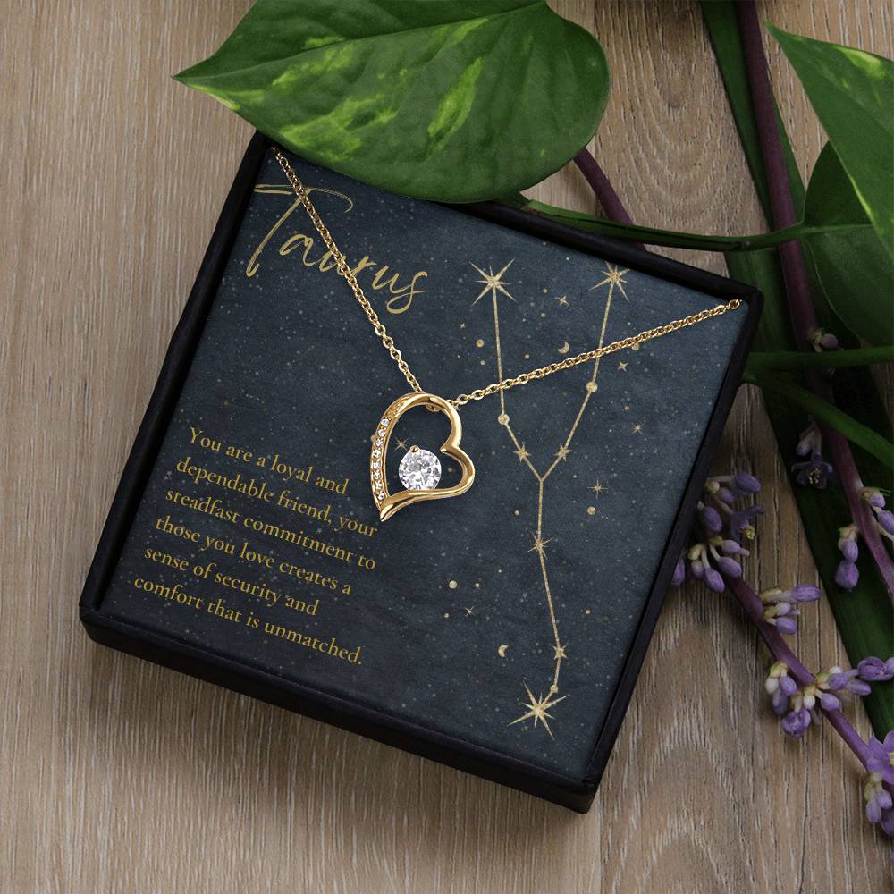 Taurus | You are a loyal and dependable friend, your steadfast commitment to those you love creates a sense of security and comfort that is unmatched - Forever Love Necklace