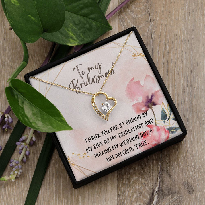 To My Bridesmaid | Thank you for standing by my side as my bridesmaid - Forever Love Necklace