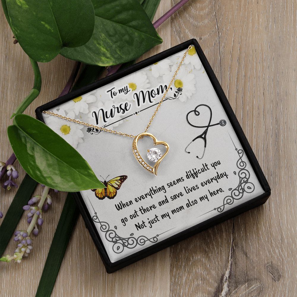 To My Nurse Mom | When everything seems difficult you go out there and save lives everyday - Forever Love Necklace