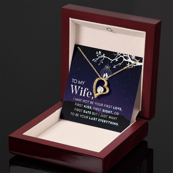 To My Wife | I may not be your first Love, First Kiss, First Sight, or first date but I just want to be your last everything - Forever Love Necklace