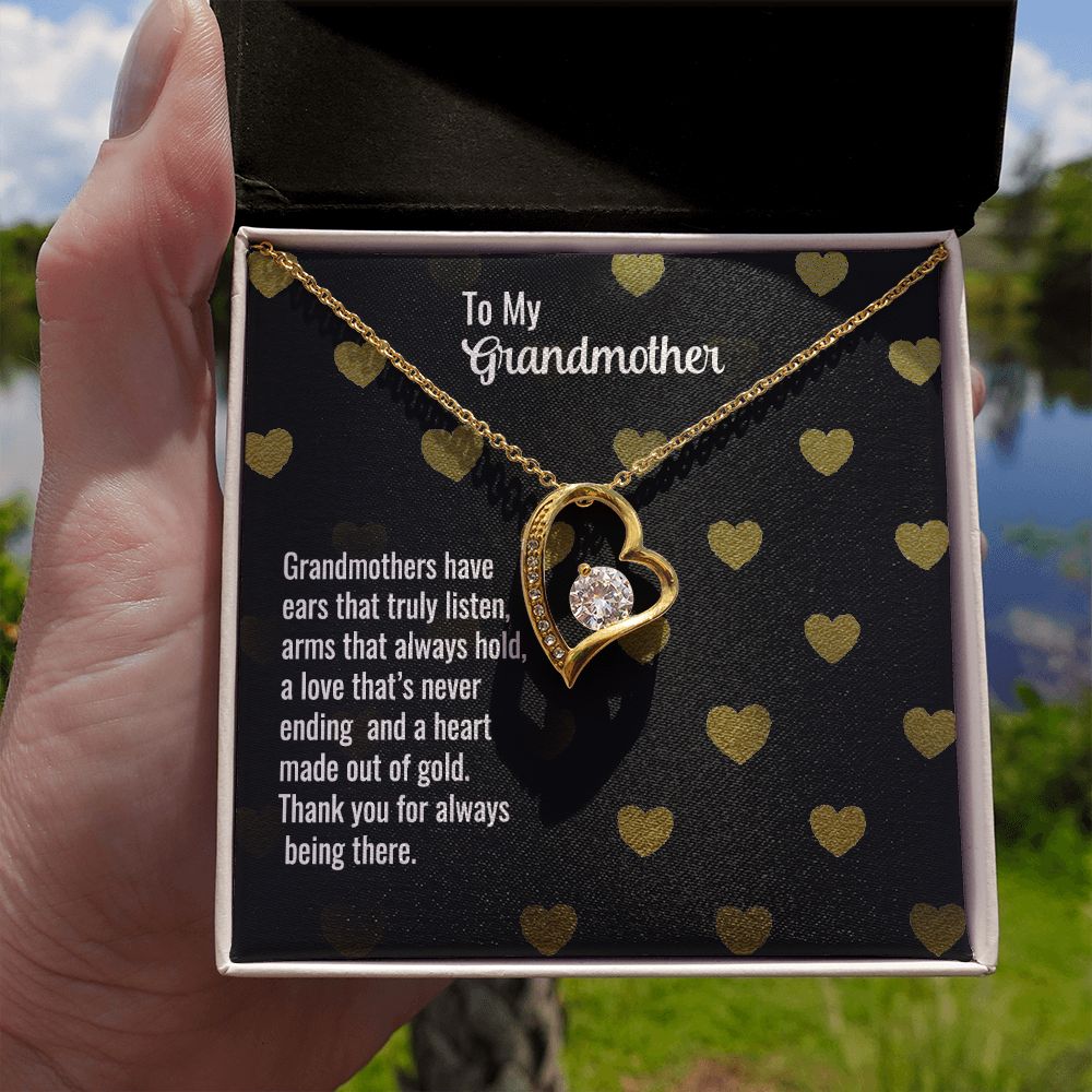 To My Grandmother | Grandmothers have ears that truly listen, arms that always hold, a love that's never ending and a heart made out of gold. - Forever Love Necklace