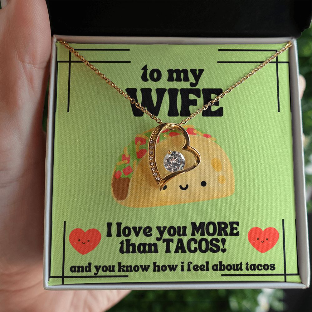 To My Wife | I love you more than tacos. And you know how I feel about tacos - Forever Love Necklace