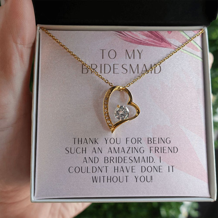 To My Bridesmaid | I couldn't have done it without you - Forever Love Necklace