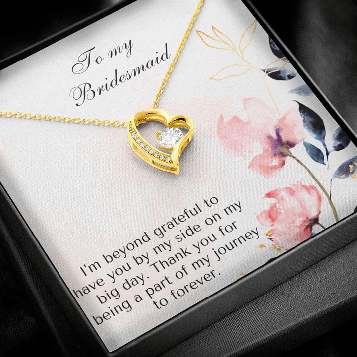 To My Bridesmaid | I'm beyond grateful to have you by my side on my big day -Forever Love Necklace