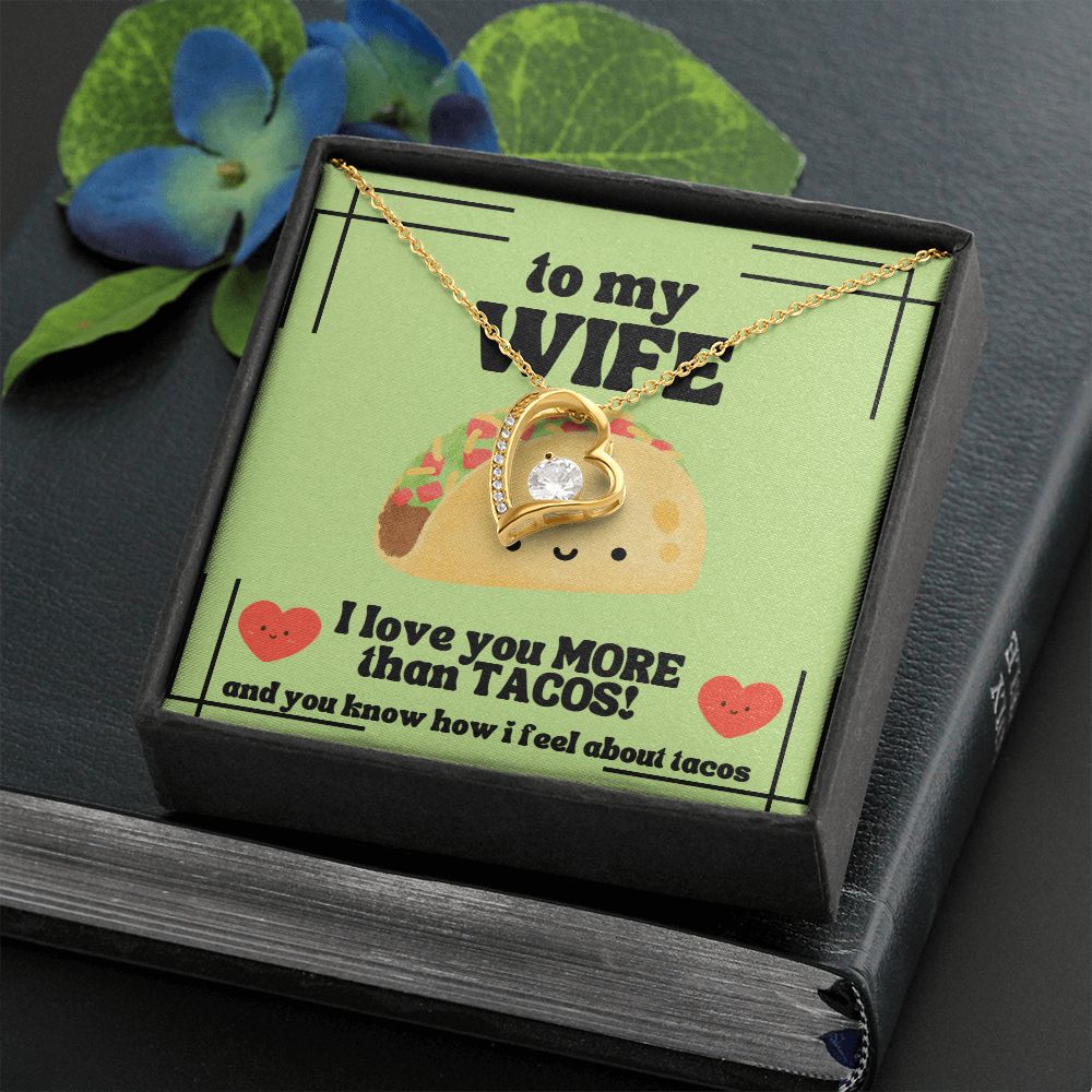 To My Wife | I love you more than tacos. And you know how I feel about tacos - Forever Love Necklace