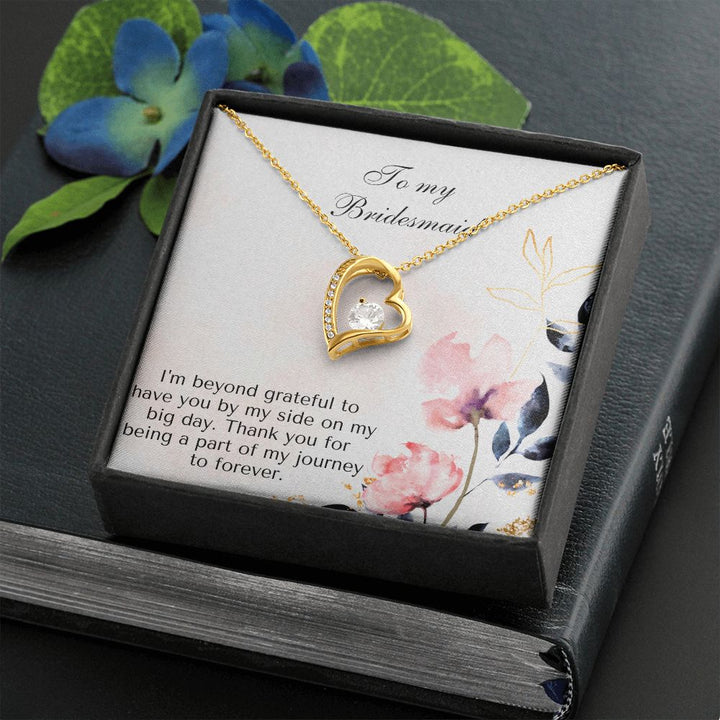 To My Bridesmaid | I'm beyond grateful to have you by my side on my big day -Forever Love Necklace