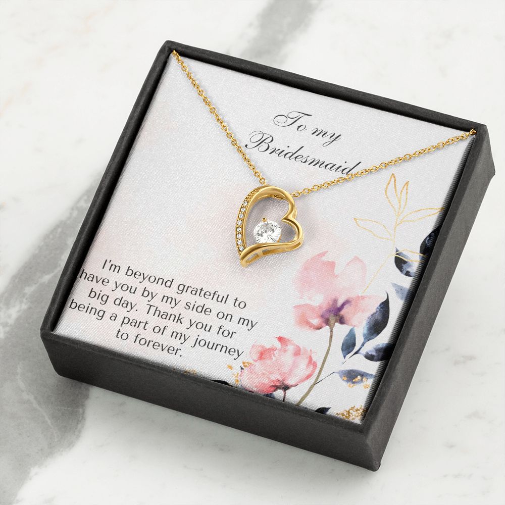 To My Bridesmaid | I'm beyond grateful to have you by my side on my big day -Forever Love Necklace