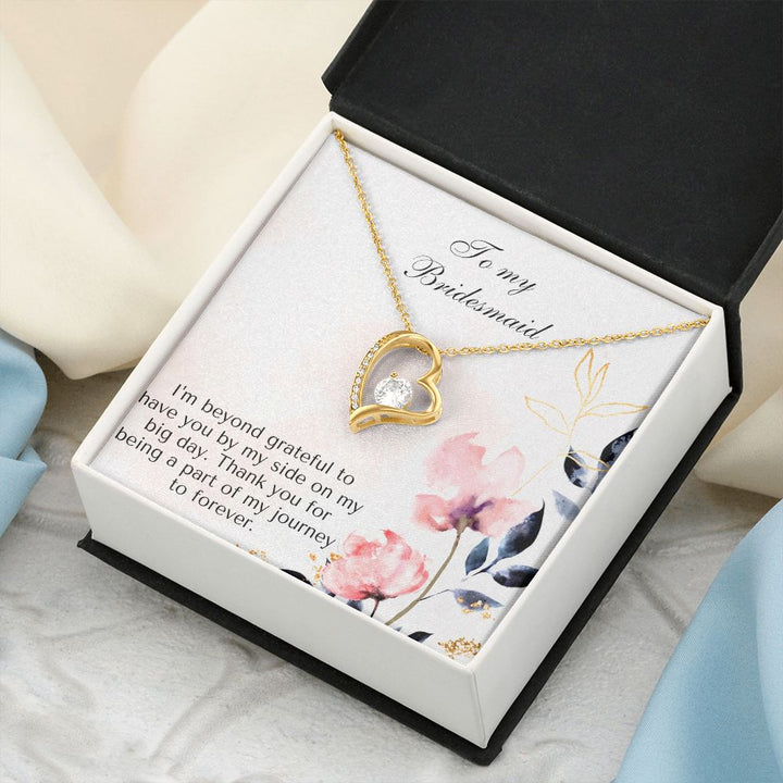 To My Bridesmaid | I'm beyond grateful to have you by my side on my big day -Forever Love Necklace