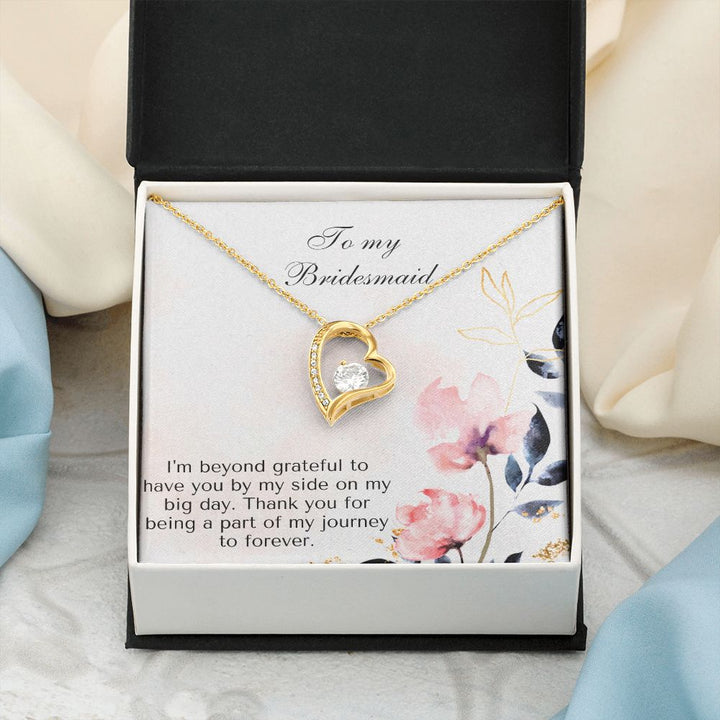 To My Bridesmaid | I'm beyond grateful to have you by my side on my big day -Forever Love Necklace