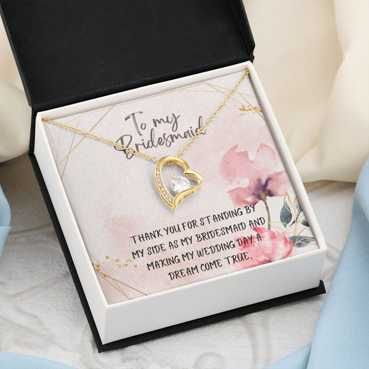 To My Bridesmaid | Thank you for standing by my side as my bridesmaid - Forever Love Necklace