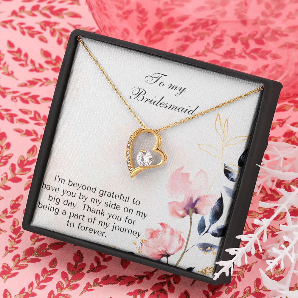 To My Bridesmaid | I'm beyond grateful to have you by my side on my big day -Forever Love Necklace