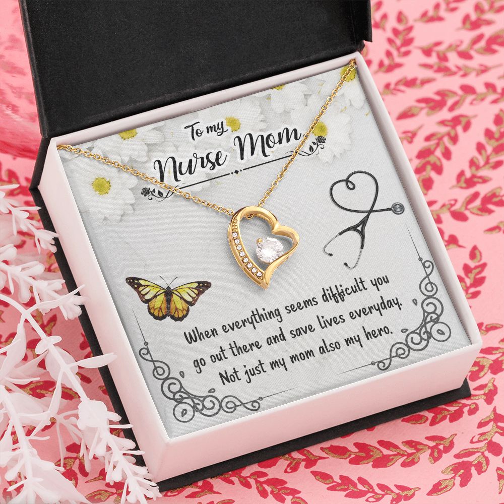 To My Nurse Mom | When everything seems difficult you go out there and save lives everyday - Forever Love Necklace