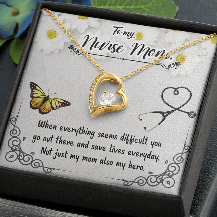 To My Nurse Mom | When everything seems difficult you go out there and save lives everyday - Forever Love Necklace