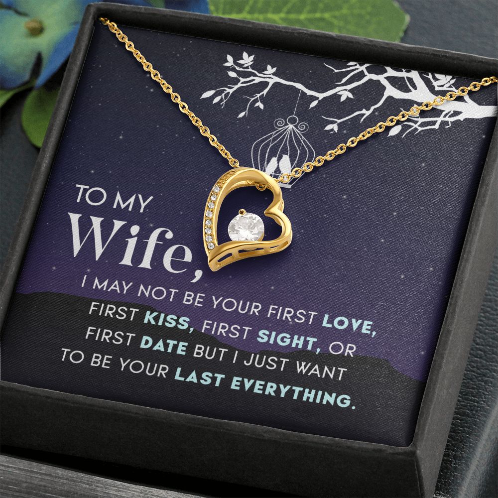 To My Wife | I may not be your first Love, First Kiss, First Sight, or first date but I just want to be your last everything - Forever Love Necklace