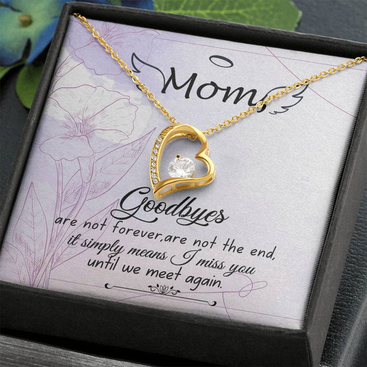 Mom | Goodbyes are not forever, are not the end, it simply means I miss you until we meet again - Forever Love Necklace