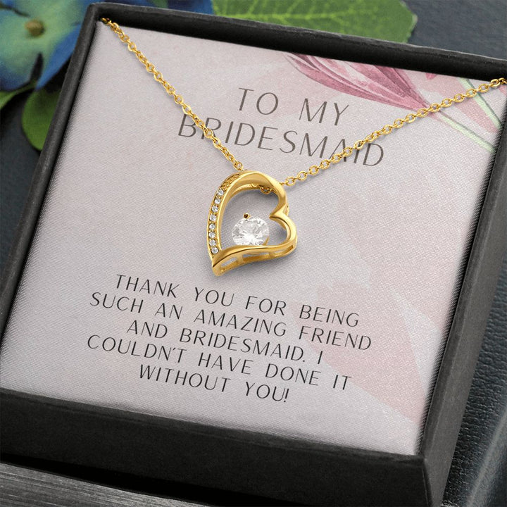 To My Bridesmaid | I couldn't have done it without you - Forever Love Necklace