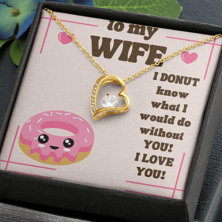 To My Wife | I Donut know what I would do without You! I Love You! - Forever Love Necklace