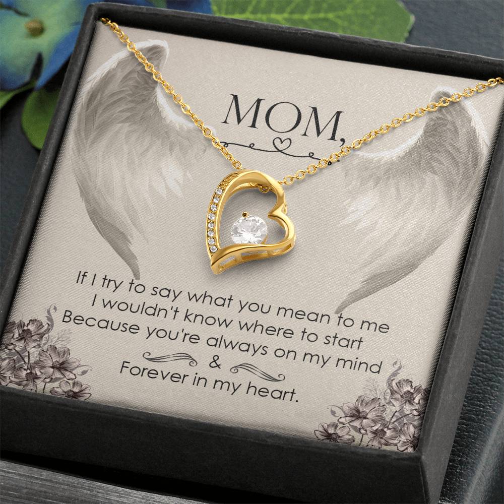 Mom | If I try to say what you mean to me I wouldn't know where to start because you're always on my mind - Forever Love Necklace