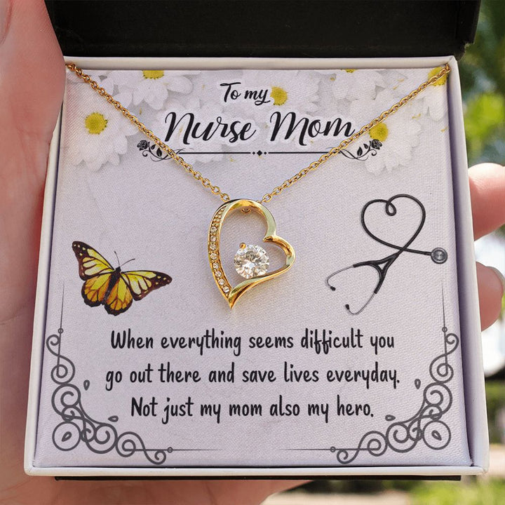 To My Nurse Mom | When everything seems difficult you go out there and save lives everyday - Forever Love Necklace