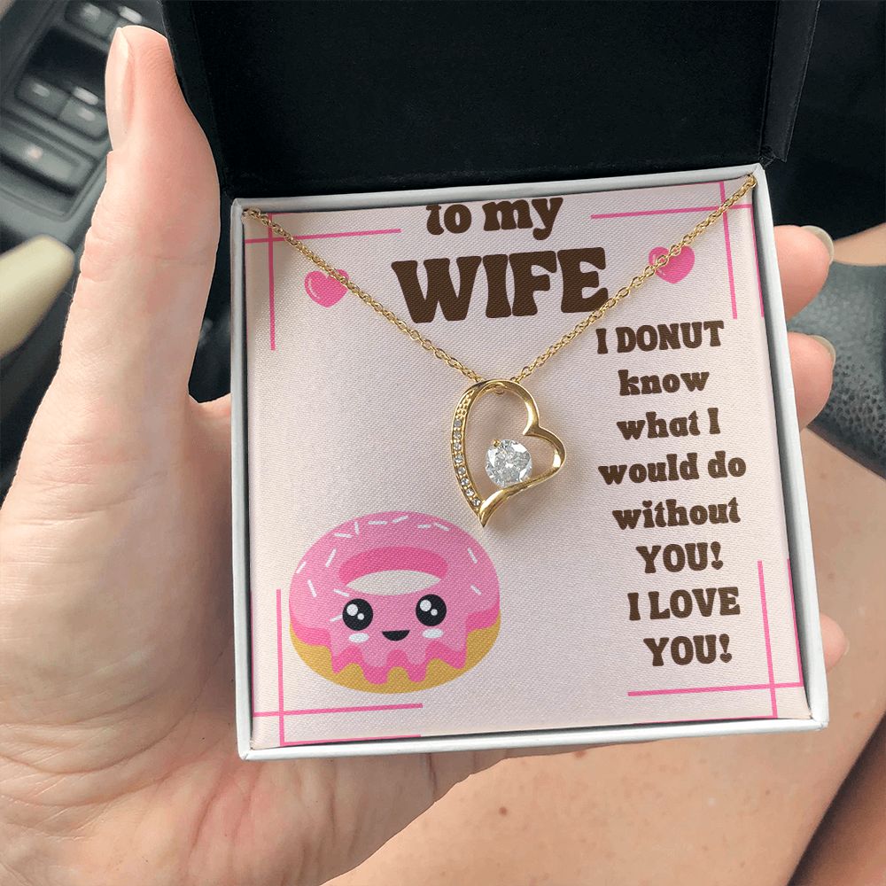 To My Wife | I Donut know what I would do without You! I Love You! - Forever Love Necklace