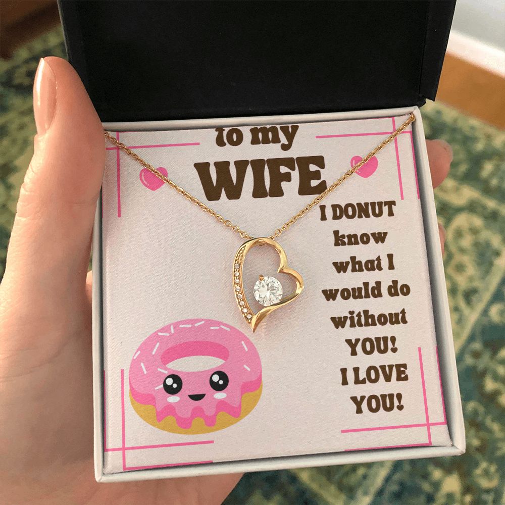 To My Wife | I Donut know what I would do without You! I Love You! - Forever Love Necklace