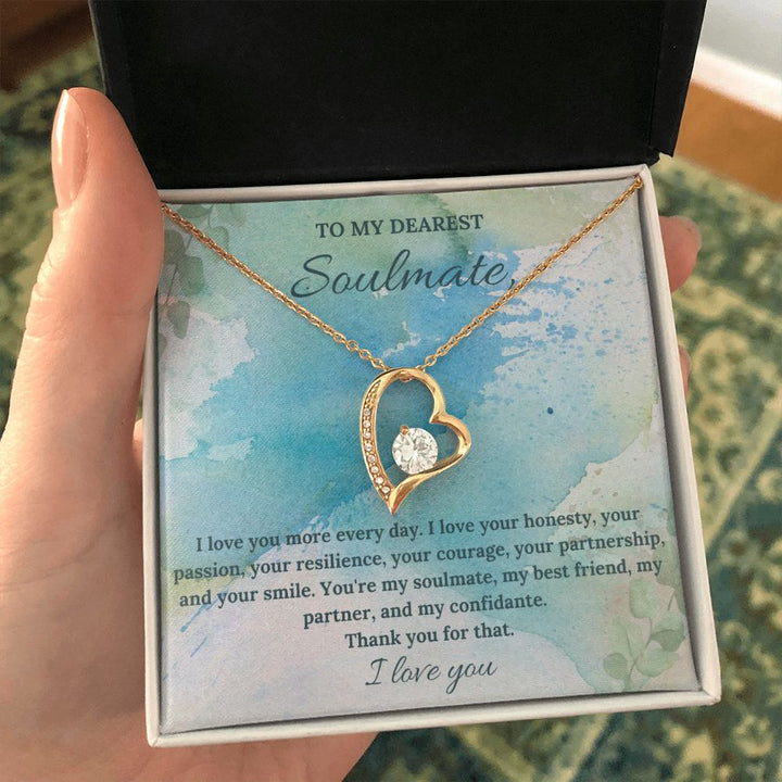 To My Dearest Soulmate | I love you more every day. I love your honesty, your passion, your resilience - Forever Love Necklace